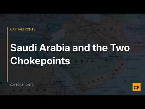 Saudi Arabia and the Two Chokepoints.